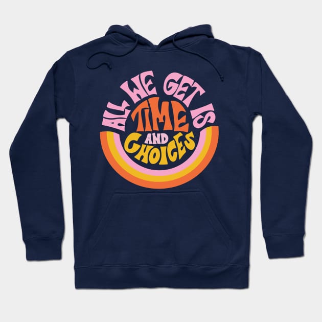 All We Get is Time and Choices by Oh So Graceful Hoodie by Oh So Graceful